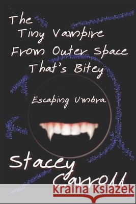 The Tiny Vampire From Outer Space That's Bitey: Escaping Umbra Stacey Carroll 9798525296220 Independently Published - książka