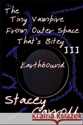 The Tiny Vampire From Outer Space That's Bitey III: Earthbound Stacey Carroll 9798468250747 Independently Published - książka