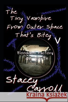 The Tiny Vampire From Outer Space That's Bitey V: Blooddoll Factory on Earth Stacey Carroll   9798498167671 Independently Published - książka