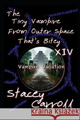 The Tiny Vampire From Outer Space That's Bitey XIV: Vampire Vacation Stacey Carroll   9798386461560 Independently Published - książka