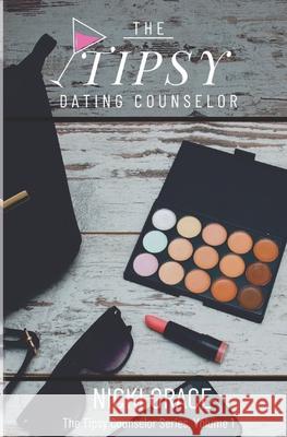 The Tipsy Dating Counselor Nicki Grace 9781545381830 Createspace Independent Publishing Platform - książka