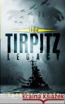 The Tirpitz Legacy Patrick Slaney 9781511549936 Createspace - książka