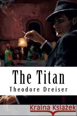 The Titan Theodore Dreiser 9781717018038 Createspace Independent Publishing Platform - książka