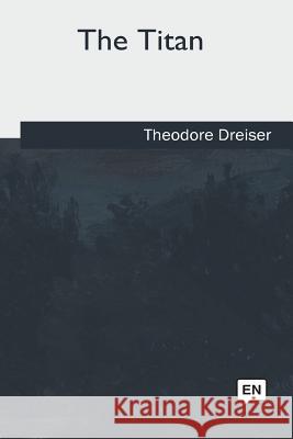 The Titan Theodore Dreiser 9781717325365 Createspace Independent Publishing Platform - książka