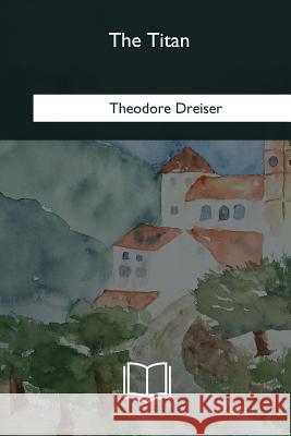 The Titan Theodore Dreiser 9781985384224 Createspace Independent Publishing Platform - książka