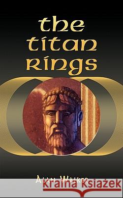 The Titan Rings Alan Walker 9781456770525 Authorhouse - książka