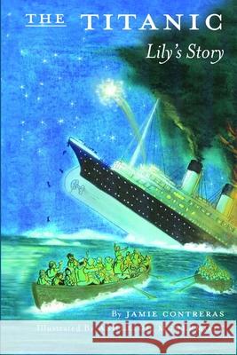 The Titanic - Lily\'s Story Jamie Contreras 9781105404924 Lulu.com - książka