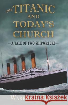 The Titanic and Today's Church: A Tale of Two Shipwrecks Warren B Smith 9780997898279 Mountain Stream Press - książka