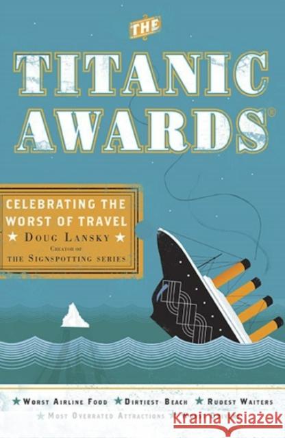 The Titanic Awards: Celebrating the Worst of Travel Doug Lansky 9780399535840 Perigee Books - książka