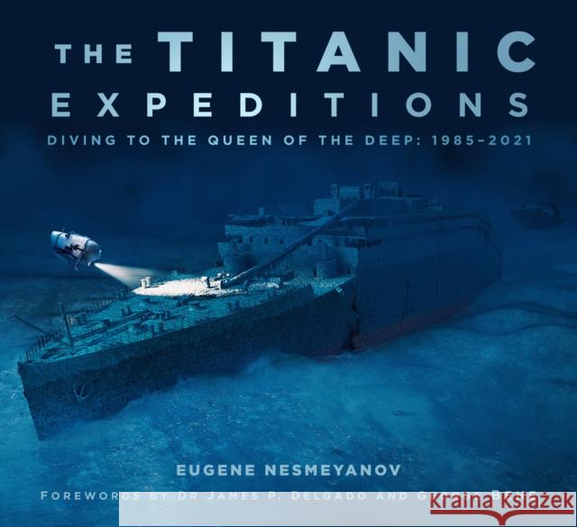 The Titanic Expeditions: Diving to the Queen of the Deep: 1985-2021 Eugene Nesmeyanov 9780750997195 The History Press Ltd - książka