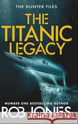 The Titanic Legacy Rob Jones 9781806000159 Boldwood Books Ltd - książka