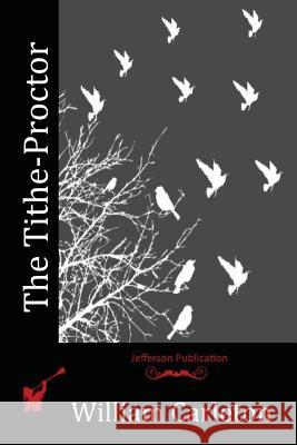 The Tithe-Proctor William Carleton 9781523972432 Createspace Independent Publishing Platform - książka