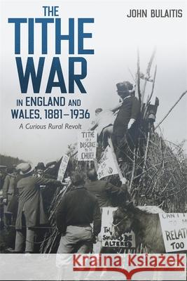 The Tithe War in England and Wales, 1881-1936: A Curious Rural Revolt John Bulaitis 9781837653584 Boydell Press - książka