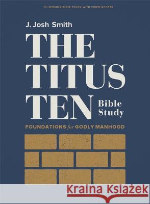 The Titus Ten - Bible Study Book with Video Access: Foundations for Godly Manhood J. Josh Smith 9781430092797 Lifeway Church Resources - książka