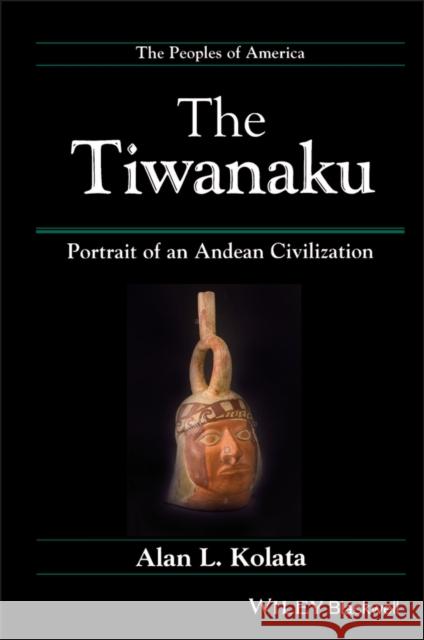 The Tiwanaku: Portrait of an Andean Civilization Kolata, Alan L. 9781557861832 Blackwell Publishers - książka