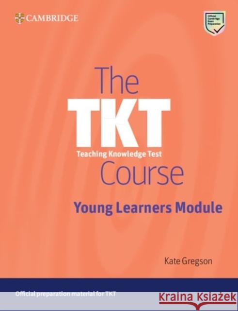 The TKT Course Young Learners Module Kate Gregson 9781009300766 Cambridge University Press and Assessment - książka