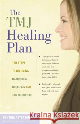 The Tmj Healing Plan: Ten Steps to Relieving Headaches, Neck Pain and Jaw Disorders Peterson, Cynthia 9780897935241 Hunter House Publishers - książka