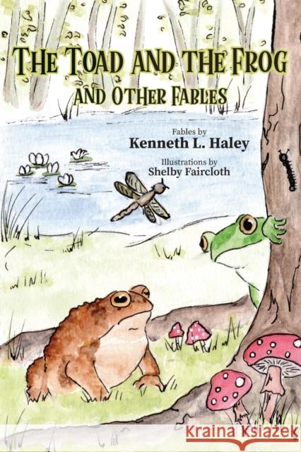 The Toad and the Frog and Other Fables Kenneth L Haley 9781647198596 Booklocker.com - książka