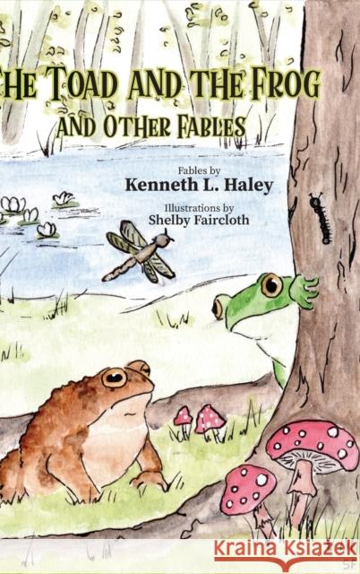 The Toad and the Frog and Other Fables Kenneth L Haley 9781647198602 Booklocker.com - książka