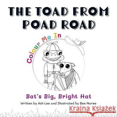 The Toad From Poad Road: Bat's Big, Bright Hat Ash Lee Bee Naree Teresa Goudie 9780645313253 Ashlee Reed - książka