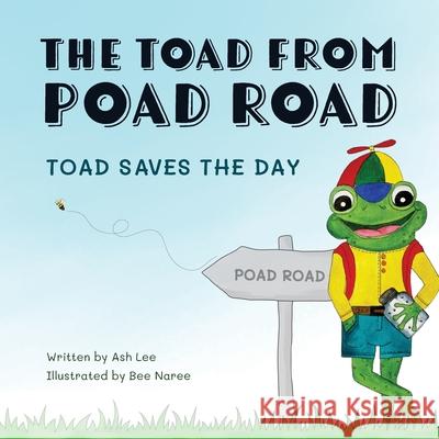 The Toad from Poad Road, Toad Saves the Day Ash Lee Teresa Goudie Bee Naree 9780645313208 Sonder Design Hub - książka
