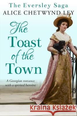 The Toast of the Town: A Georgian romance with a spirited heroine Alice Chetwynd Ley 9781912546619 Sapere Books - książka