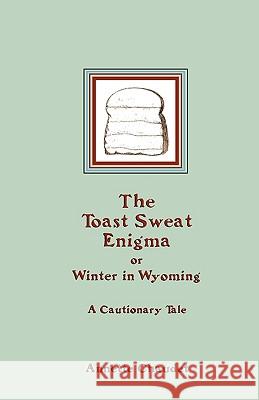 The Toast Sweat Enigma Annette Chaudet 9781932636512 Pronghorn Press - książka