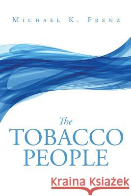 The Tobacco People Michael K. Frenz 9781524559625 Xlibris - książka