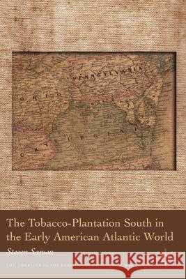 The Tobacco-Plantation South in the Early American Atlantic World Steven Sarson 9780230111899 Palgrave MacMillan - książka