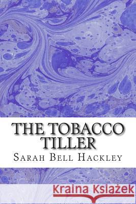 The Tobacco Tiller: (Sarah Bell Hackley Classics Collection) Sarah Bel 9781506190174 Createspace - książka