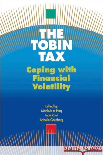 The Tobin Tax: Coping with Financial Volatility Haq, Mahbub Ul 9780195111804 Oxford University Press - książka