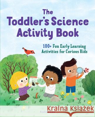 The Toddler's Science Activity Book: 100+ Fun Early Learning Activities for Curious Kids Carr, Kailan 9781648766435 Rockridge Press - książka