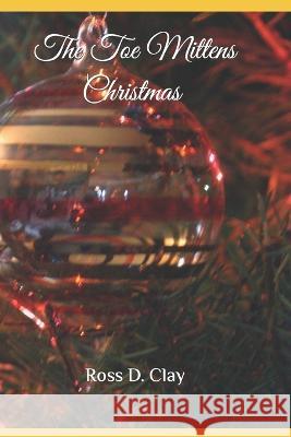 The Toe Mittens Christmas Ross D Clay   9798363085147 Independently Published - książka