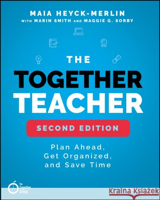 The Together Teacher: Plan Ahead, Get Organized, and Save Time! Maia Heyck-Merlin Norman Atkins 9781119542599 Jossey-Bass - książka