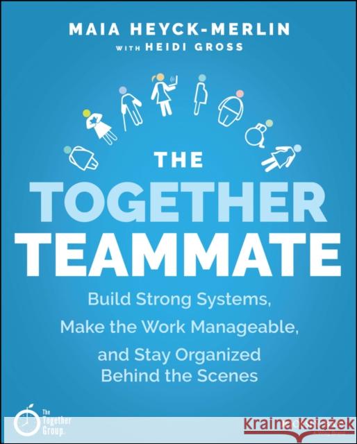 The Together Teammate: Build Strong Systems, Make the Work Manageable, and Stay Organized Behind the Scenes Gross, Heidi 9781119698869 John Wiley & Sons Inc - książka