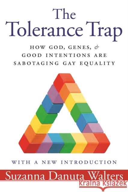 The Tolerance Trap: How God, Genes, and Good Intentions Are Sabotaging Gay Equality Suzanna Danuta Walters 9781479811939 New York University Press - książka