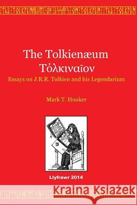 The Tolkienaeum: Essays on J.R.R. Tolkien and his Legendarium James Dunning Mark T. Hooker 9781499759105 Createspace Independent Publishing Platform - książka