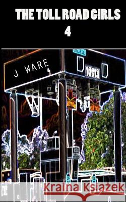 The Toll Road Girls 4 J. Ware 9780996993050 Jware - książka