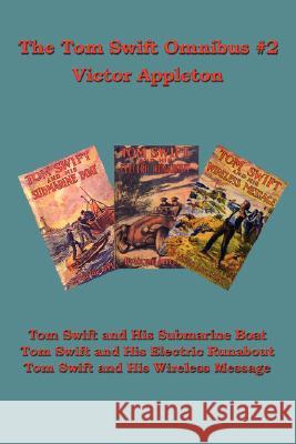 The Tom Swift Omnibus #2: Tom Swift and His Submarine Boat, Tom Swift and His Electric Runabout, Tom Swift and His Wireless Message Victor, II Appleton 9781604590999 Wilder Publications - książka