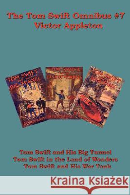 The Tom Swift Omnibus #7: Tom Swift and His Big Tunnel, Tom Swift in the Land of Wonders, Tom Swift and His War Tank Victor Appleton, II 9781604591101 Wilder Publications - książka