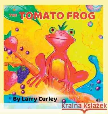 The Tomato Frog Larry Curley 9781738722754 Curley Kids Books - książka