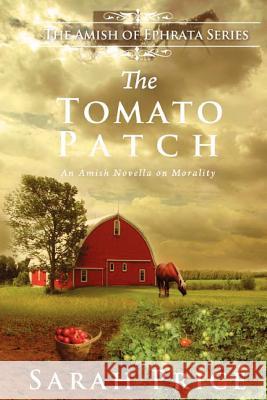 The Tomato Patch: An Amish Novella on Morality Sarah Price 9781478313786 Createspace - książka