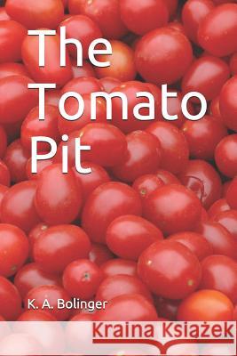 The Tomato Pit K. a. Bolinger 9781521203552 Independently Published - książka