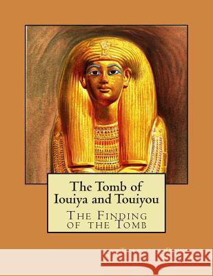 The Tomb of Iouiya and Touiyou Theodore M. Davis Gaston C. Maspero Percy E. Newberry 9781477469736 Createspace - książka