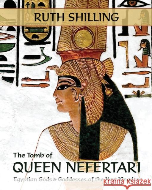 The Tomb of Queen Nefertari: Egyptian Gods and Goddesses of the New Kingdom Ruth Shilling 9781945963223 All One World Books & Media - książka
