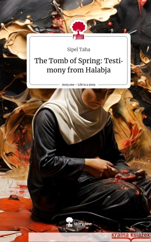 The Tomb of Spring: Testimony from Halabja. Life is a Story - story.one Taha, Sipel 9783711505484 story.one publishing - książka