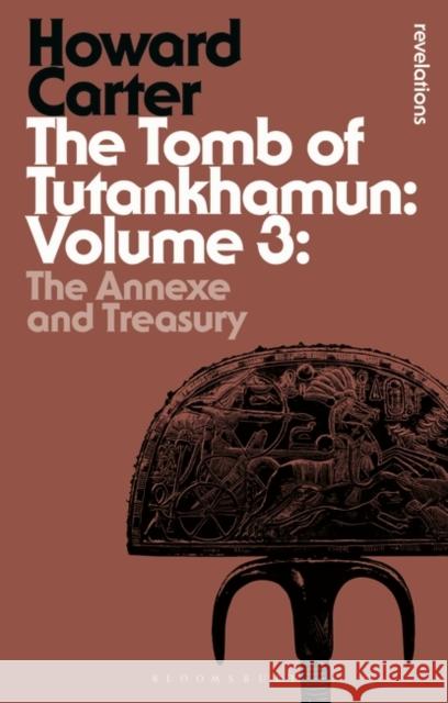 The Tomb of Tutankhamun: Volume 3: The Annexe and Treasury Howard Carter 9781472577771 Bloomsbury Academic - książka