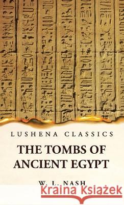 The Tombs of Ancient Egypt W L Nash   9781639239894 Lushena Books - książka