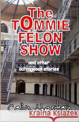 The Tommie Felon Show Colin Heston 9781976096822 Createspace Independent Publishing Platform - książka
