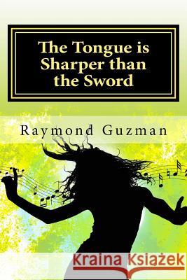 The Tongue is Sharper than the Sword: Surviving Bullying and Overcoming Guzman Jr, Raymond E. 9781517736873 Createspace - książka